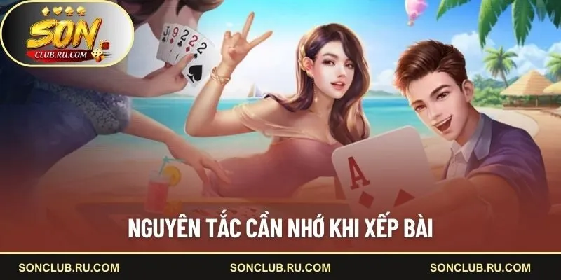 Nguyên tắc cần nhớ khi xếp bài